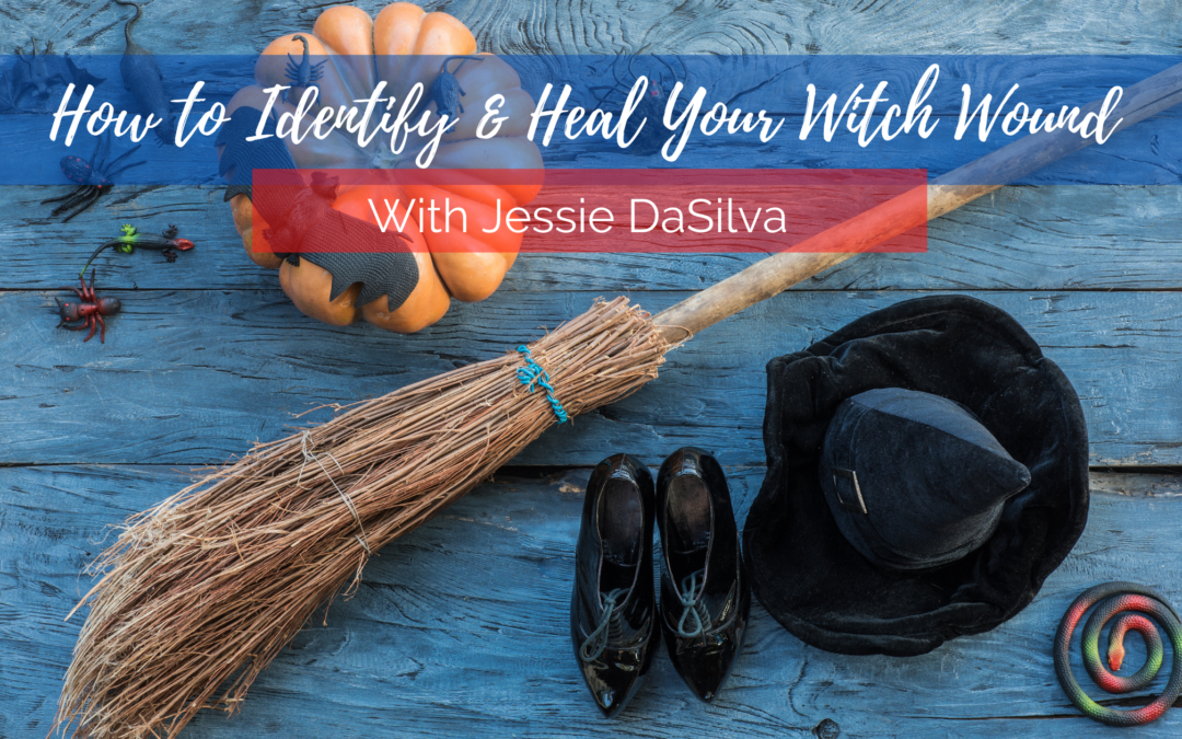 How to Identify & Heal Your Witch Wound
